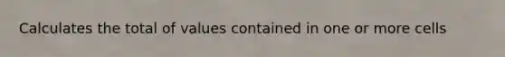 Calculates the total of values contained in one or more cells