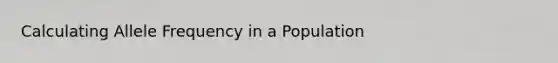 Calculating Allele Frequency in a Population