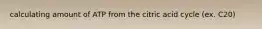 calculating amount of ATP from the citric acid cycle (ex. C20)