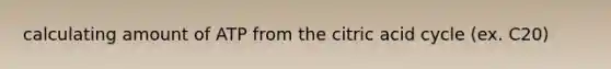 calculating amount of ATP from the citric acid cycle (ex. C20)