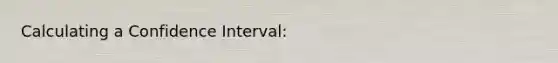 Calculating a Confidence Interval: