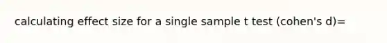 calculating effect size for a single sample t test (cohen's d)=