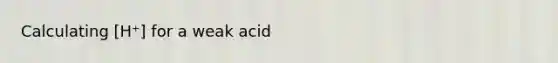 Calculating [H⁺] for a weak acid