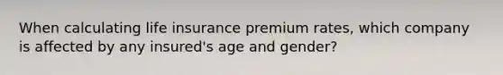 When calculating life insurance premium rates, which company is affected by any insured's age and gender?