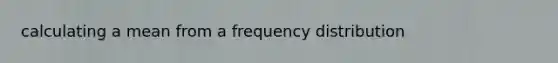 calculating a mean from a frequency distribution