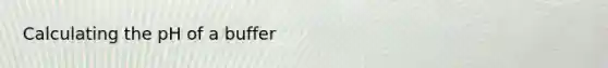 Calculating the pH of a buffer
