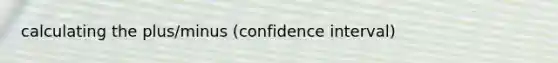 calculating the plus/minus (confidence interval)