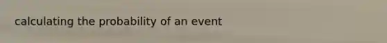 calculating the probability of an event