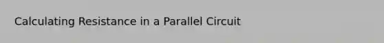 Calculating Resistance in a Parallel Circuit