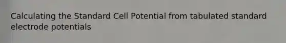 Calculating the Standard Cell Potential from tabulated standard electrode potentials