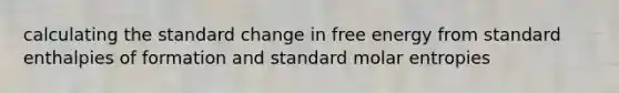 calculating the standard change in free energy from standard enthalpies of formation and standard molar entropies