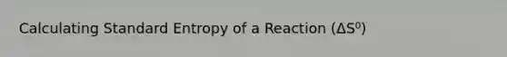 Calculating Standard Entropy of a Reaction (ΔS⁰)