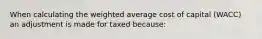 When calculating the weighted average cost of capital (WACC) an adjustment is made for taxed because: