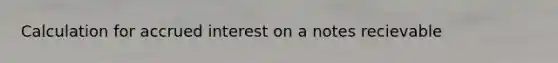 Calculation for accrued interest on a notes recievable