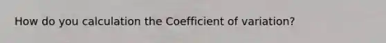 How do you calculation the Coefficient of variation?