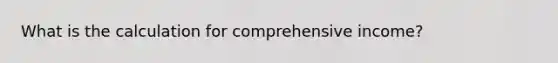 What is the calculation for comprehensive income?