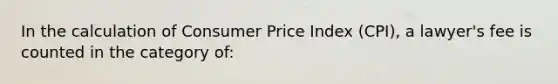 In the calculation of Consumer Price Index (CPI), a lawyer's fee is counted in the category of: