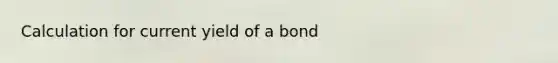 Calculation for current yield of a bond