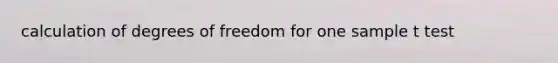 calculation of degrees of freedom for one sample t test