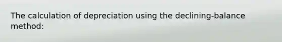The calculation of depreciation using the declining-balance method: