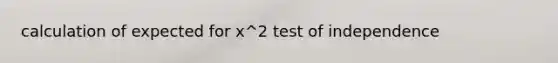 calculation of expected for x^2 test of independence