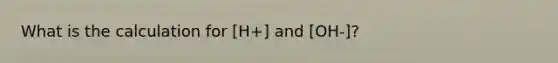 What is the calculation for [H+] and [OH-]?