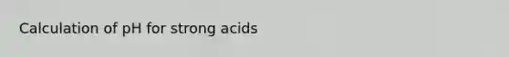 Calculation of pH for strong acids