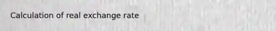 Calculation of real exchange rate