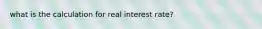 what is the calculation for real interest rate?