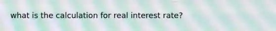 what is the calculation for real interest rate?