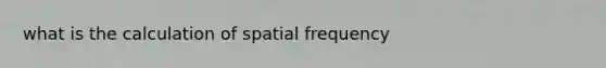 what is the calculation of spatial frequency