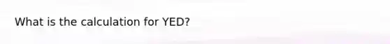 What is the calculation for YED?