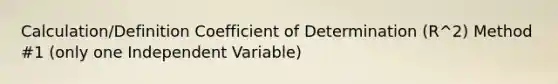 Calculation/Definition Coefficient of Determination (R^2) Method #1 (only one Independent Variable)