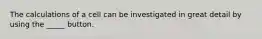 The calculations of a cell can be investigated in great detail by using the _____ button.