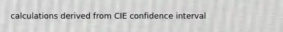 calculations derived from CIE confidence interval