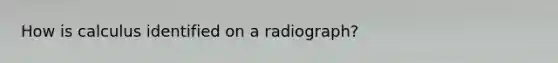 How is calculus identified on a radiograph?