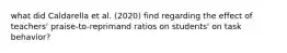 what did Caldarella et al. (2020) find regarding the effect of teachers' praise-to-reprimand ratios on students' on task behavior?