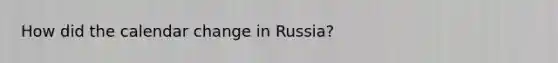 How did the calendar change in Russia?