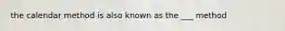 the calendar method is also known as the ___ method