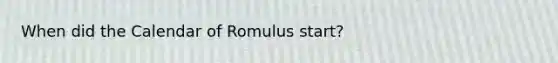 When did the Calendar of Romulus start?