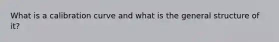 What is a calibration curve and what is the general structure of it?