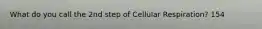 What do you call the 2nd step of Cellular Respiration? 154