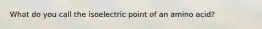 What do you call the isoelectric point of an amino acid?