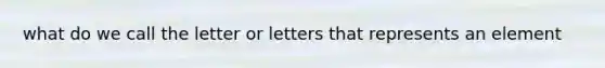 what do we call the letter or letters that represents an element