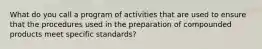 What do you call a program of activities that are used to ensure that the procedures used in the preparation of compounded products meet specific standards?