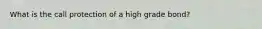 What is the call protection of a high grade bond?