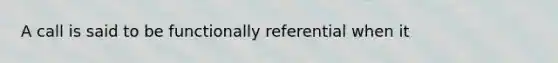 A call is said to be functionally referential when it