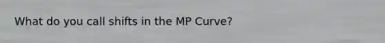 What do you call shifts in the MP Curve?