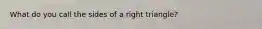 What do you call the sides of a right triangle?