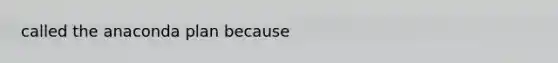 called the anaconda plan because